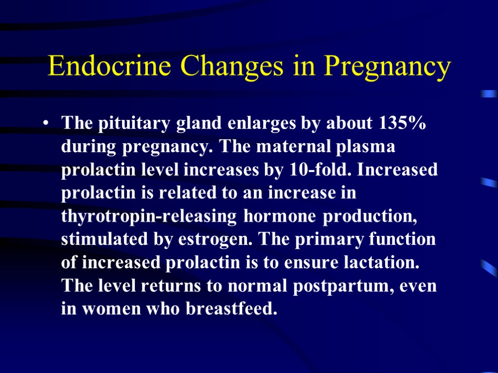 Endocrine Changes in Pregnancy The pituitary gland enlarges by about 135% during pregnancy. The